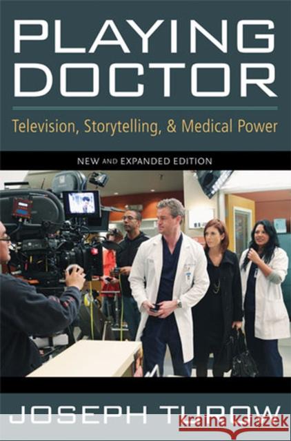 Playing Doctor: Television, Storytelling, and Medical Power Turow, Joseph 9780472034277 University of Michigan Press