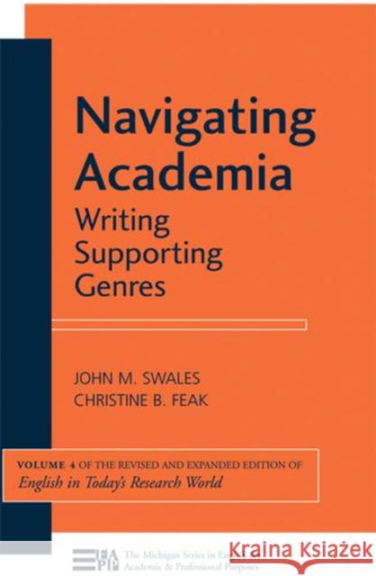 Navigating Academia: Writing Supporting Genresvolume 4 Swales, John M. 9780472034536 University of Michigan Press