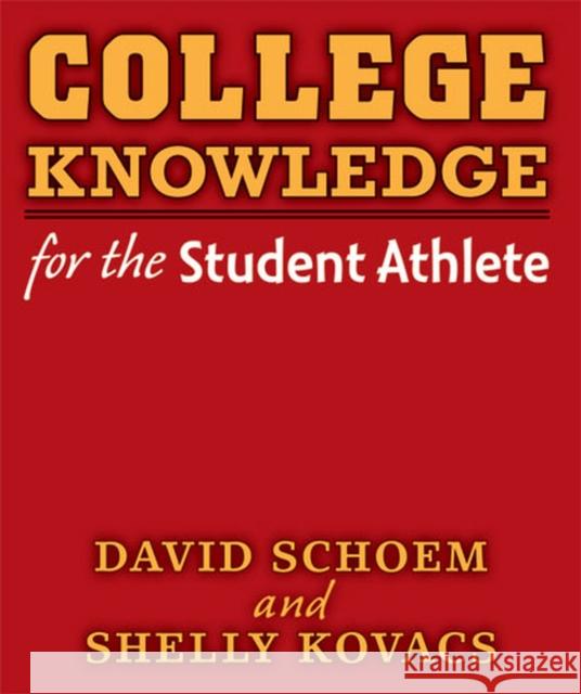 College Knowledge for the Student Athlete David Schoem Shelly Kovacs  9780472034543 The University of Michigan Press