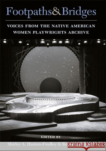 Footpaths & Bridges: Voices from the Native American Women Playwrights Archive Howard, Rebecca Ann 9780472034789
