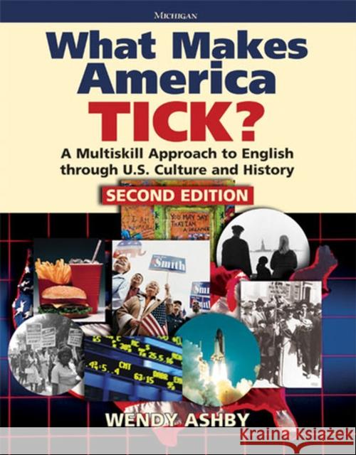 What Makes America Tick? Second Edition: A Multiskill Approach to English Through U.S. Culture and History Ashby, Wendy 9780472034949 The University of Michigan Press