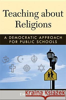 Teaching about Religions: A Democratic Approach for Public Schools Emile Lester 9780472035267