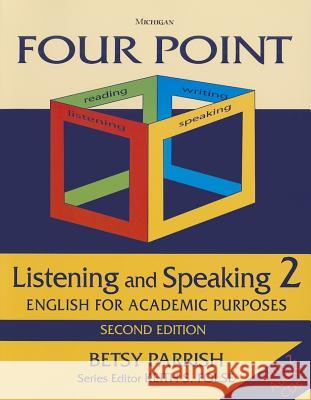 Four Point Listening and Speaking 2: English for Academic Purposes [With 2 CDs] Betsy Parrish Keith S. Folse 9780472035359 University of Michigan Press/ELT