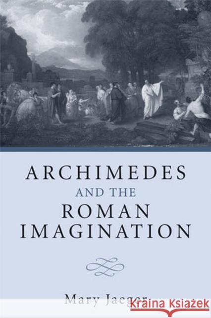Archimedes and the Roman Imagination Mary Jaeger 9780472035717
