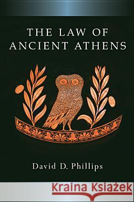 The Law of Ancient Athens David Phillips 9780472035915 University of Michigan Press