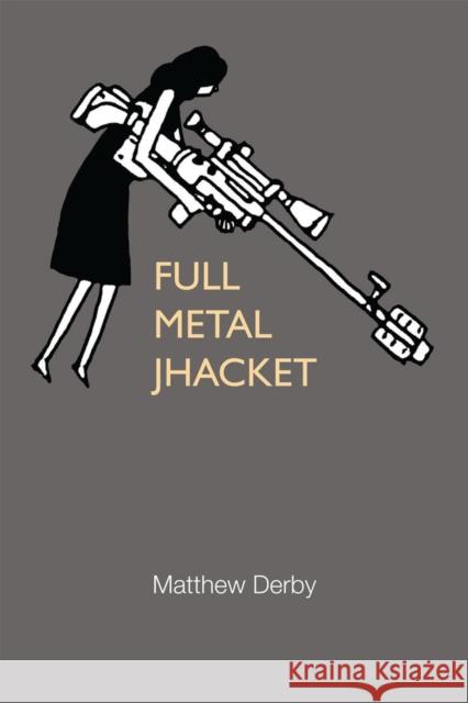 Full Metal Jhacket Matthew Derby 9780472036158