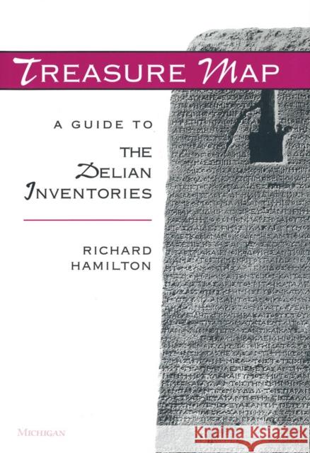 Treasure Map: A Guide to the Delian Inventories Richard Hamilton 9780472036288