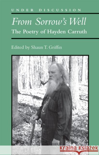 From Sorrow's Well: The Poetry of Hayden Carruth Shaun T. Griffin 9780472036325