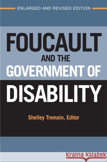 Foucault and the Government of Disability Shelley Lynn Tremain 9780472036387 University of Michigan Press