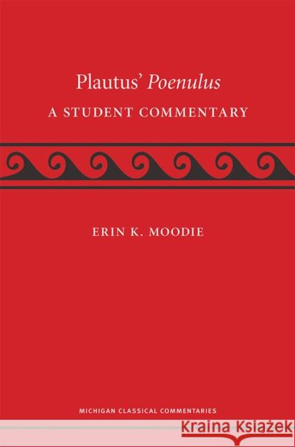 Plautus' Poenulus: A Student Commentary Erin Moodie 9780472036424 University of Michigan Press