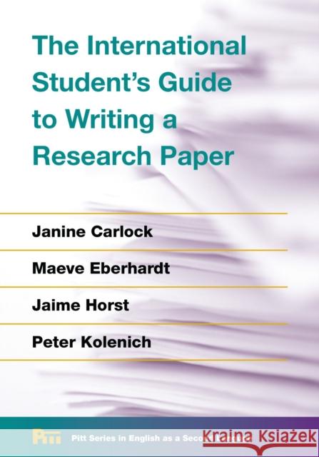 The International Student's Guide to Writing a Research Paper Janine Carlock Maeve Eberhardt Jaime Horst 9780472036431 University of Michigan Press ELT