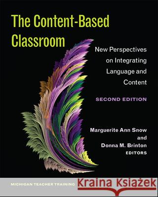 The Content-Based Classroom, Second Edition: New Perspectives on Integrating Language and Content Ann Snow Donna Brinton 9780472036455