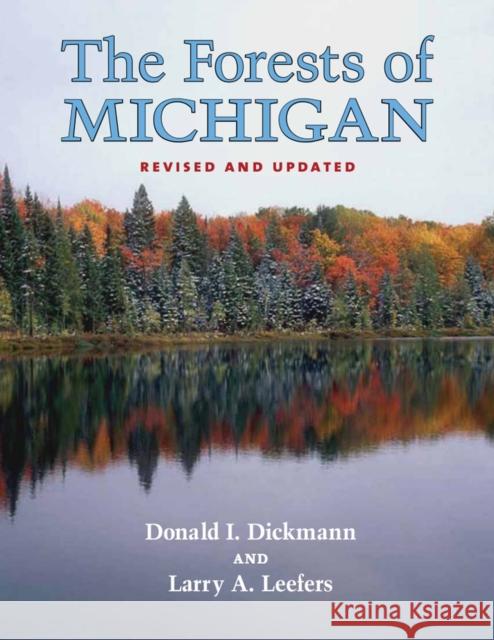 The Forests of Michigan, Revised Ed. Donald I. Dickmann Larry A. Leefers 9780472036530 University of Michigan Regional