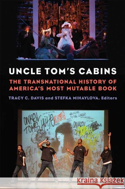 Uncle Tom's Cabins: The Transnational History of America's Most Mutable Book Tracy C. Davis Stefka Mihaylova 9780472037087