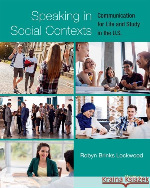 Speaking in Social Contexts: Communication for Life and Study in the U.S. Robyn Brinks Lockwood 9780472037162