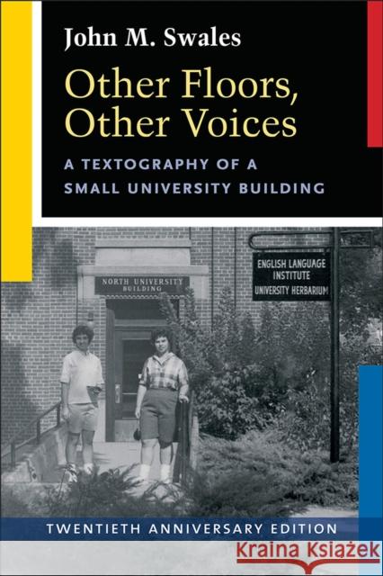 Other Floors, Other Voices, Twentieth Anniversary Edition: A Textography of a Small University Building John M. Swales 9780472037179