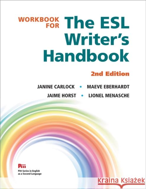 Workbook for the ESL Writer's Handbook, 2nd Edition Janine Carlock Maeve Eberhardt Jaime Horst 9780472037261 University of Michigan Press ELT