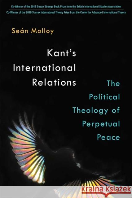 Kant's International Relations: The Political Theology of Perpetual Peace Sean Patrick Molloy 9780472037391