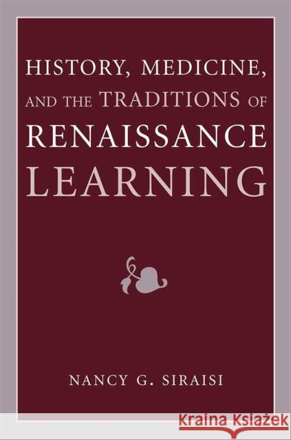 History, Medicine, and the Traditions of Renaissance Learning Nancy G. Siraisi 9780472037469 University of Michigan Press