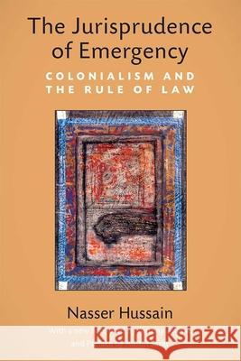 The Jurisprudence of Emergency: Colonialism and the Rule of Law Nasser Hussain 9780472037537