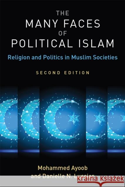 The Many Faces of Political Islam: Religion and Politics in Muslim Societies Ayoob, Mohammed 9780472037650