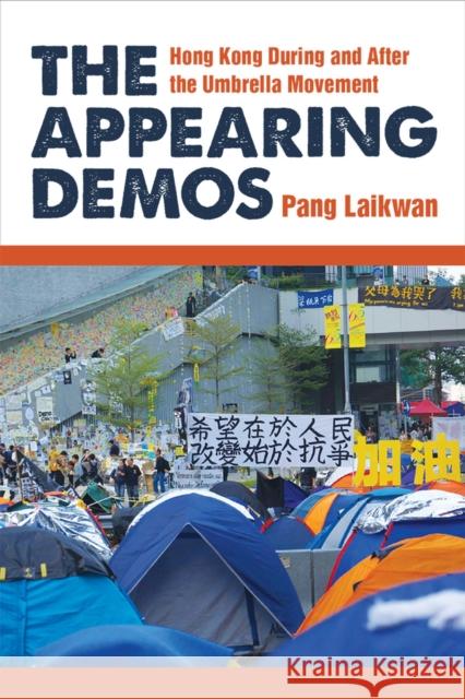The Appearing Demos: Hong Kong During and After the Umbrella Movement Pang, Laikwan 9780472037681