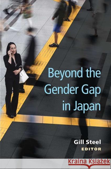 Beyond the Gender Gap in Japan: Volume 85 Steel, Gill 9780472037704