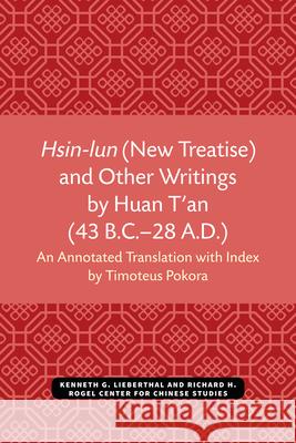 Hsin-lun (New Treatise) and Other Writings by Huan T'an (43 B.C.-28 A.D.) Timoteus Pokora 9780472038039 The University of Michigan Press