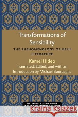 Transformations of Sensibility: The Phenomenology of Meiji Literature Hideo Kamei, Michael K. Bourdaghs 9780472038046