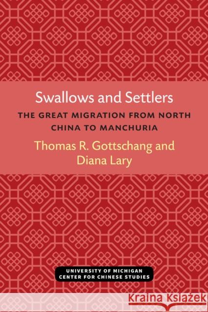 Swallows and Settlers: The Great Migration from North China to Manchuria Thomas Gottschang Diana Lary 9780472038220