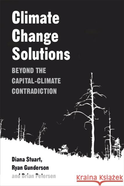 Climate Change Solutions: Beyond the Capital-Climate Contradiction Diana Stuart Ryan Gunderson Brian Petersen 9780472038473 University of Michigan Press