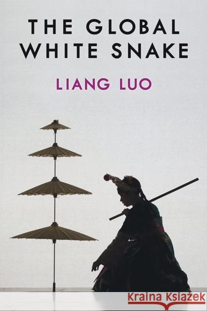 The Global White Snake Liang Luo 9780472038602