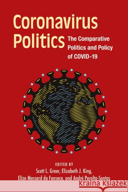 Coronavirus Politics: The Comparative Politics and Policy of Covid-19 Scott L. Greer Elizabeth J. King Andre Peralta-Santos 9780472038626 University of Michigan Press