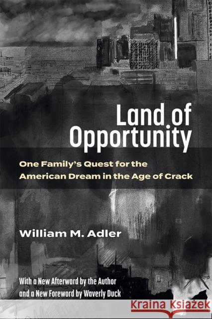 Land of Opportunity: One Family's Quest for the American Dream in the Age of Crack William M. Adler 9780472038633