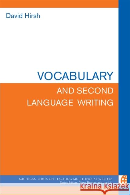 Vocabulary and Second Language Writing David Hirsh 9780472038688 University of Michigan Press ELT