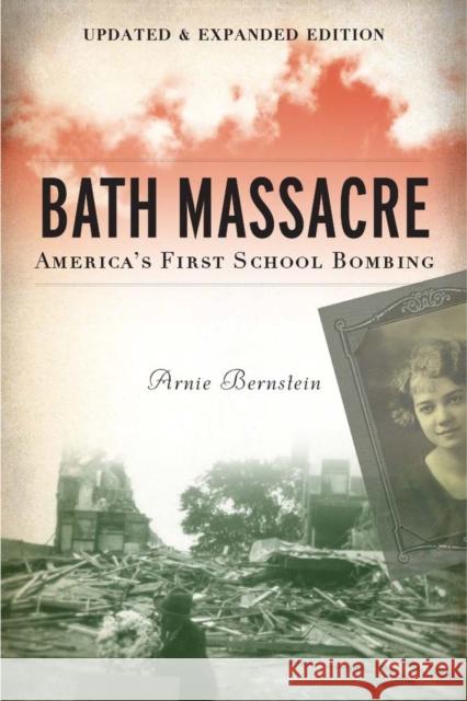 Bath Massacre, New Edition: America's First School Bombing Bernstein, Arnie 9780472039036 The University of Michigan Press