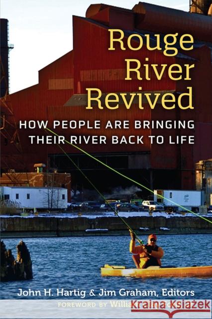 Rouge River Revived: How People Are Bringing Their River Back to Life John H. Hartig James L. Graham 9780472039081 University of Michigan Regional