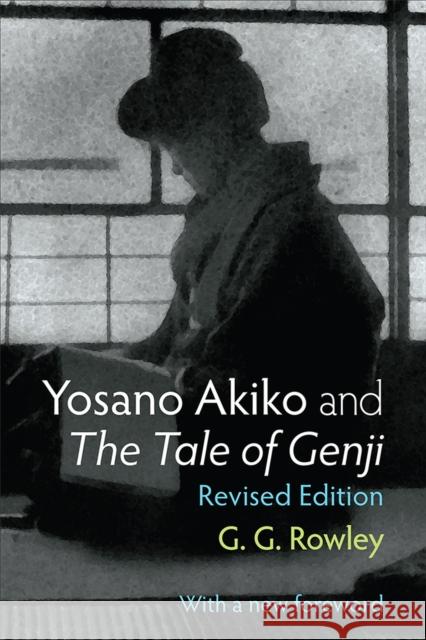 Yosano Akiko and The Tale of Genji Gaye Rowley 9780472039180 The University of Michigan Press