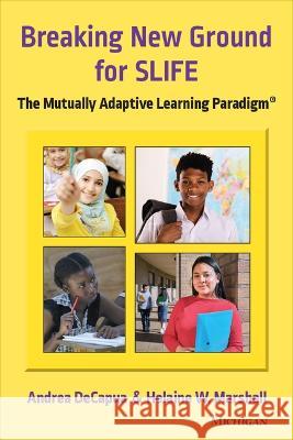 Breaking New Ground for Slife: The Mutually Adaptive Learning Paradigm Andrea Decapua Helaine W. Marshall 9780472039333