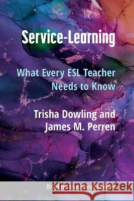 Service-Learning: What Every ESL Teacher Needs to Know James Perren Trisha Dowling 9780472039494