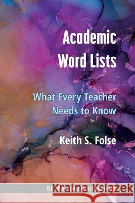 Academic Word Lists: What Every Teacher Needs to Know Keith S. Folse 9780472039524 University of Michigan Press ELT