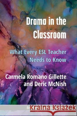 Drama in the Language Classroom: What Every ESL Teacher Needs to Know Carmela Roman Deric McNish 9780472039562 University of Michigan Press ELT