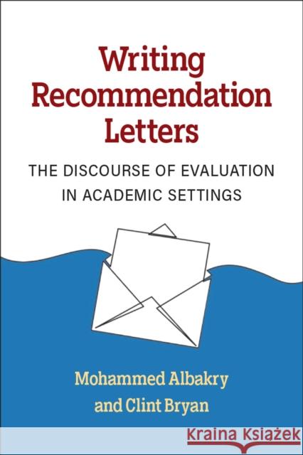 Writing Recommendation Letters: The Discourse of Evaluation in Academic Settings Clint Bryan 9780472039654 The University of Michigan Press