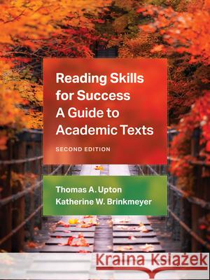 Reading Skills for Success: A Guide to Academic Texts Thomas A. Upton Kate Brinkmeyer 9780472040100