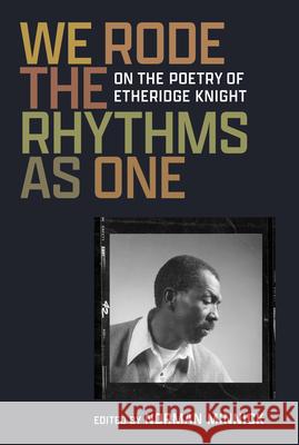 We Rode the Rhythms as One: On the Poetry of Etheridge Knight Norman Minnick 9780472040162 University of Michigan Press