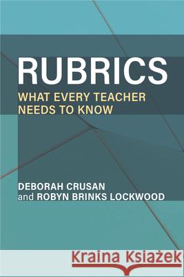 Rubrics: What Every Teacher Needs to Know Deborah Crusan Robyn Brinks Lockwood 9780472040230 University of Michigan Press ELT