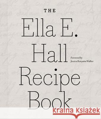 The Ella E. Hall Recipe Book Ella E. Hall Jessica Kenyatta Walker Susan Wineberg 9780472040308