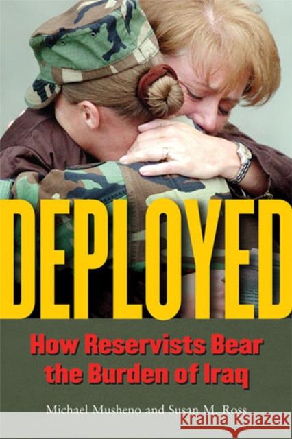Deployed: How Reservists Bear the Burden of Iraq Musheno, Michael Craig 9780472050291