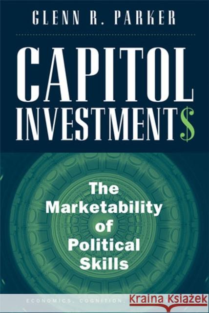 Capitol Investments: The Marketability of Political Skills Parker, Glenn R. 9780472050376