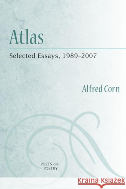 Atlas: Selected Essays, 1989-2007 Corn, Alfred 9780472050505